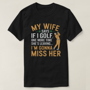 T-shirt Golf Et Mariage Drôle Ma femme dit qu'elle part