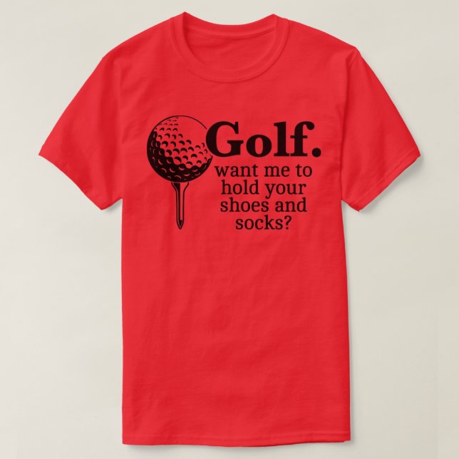 T-shirt Golf Vous Voulez Que Je Tienne Vos Chaussures Et C (Design devant)