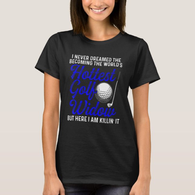 T-shirt Golf Widow Femme la plus chaude Golfer Funny Golf (Devant)