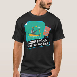 T-shirt "Gone Fishing Not Coming Back"