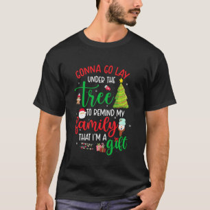 T-shirt Gonna Go Lay Under Tree To Remind My Family That