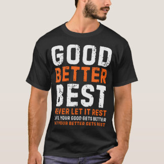 T-shirt Good Better Best Never Let It Rest Simple Quote