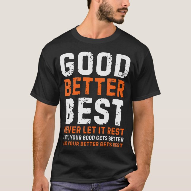 T-shirt Good Better Best Never Let It Rest Simple Quote (Devant)