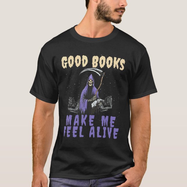 T-shirt Good Books makes me Feel Alive Reading Grim Reaper (Devant)