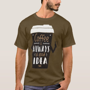 T-SHIRT GOOD IDEA COFFEE