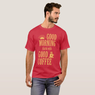 T-shirt Good morning starts with good coffee