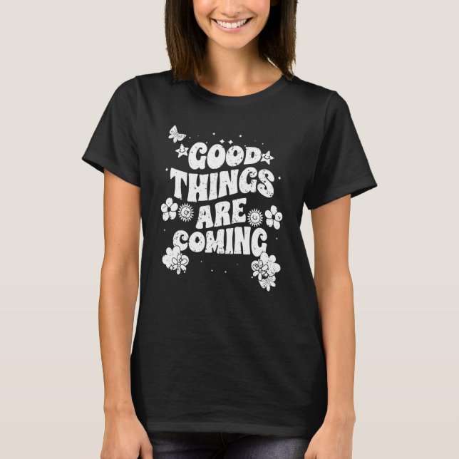 T-shirt Good Things Are Coming Inspirational Manisfesting  (Devant)