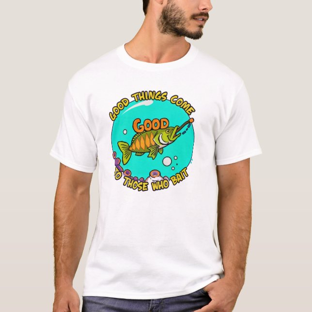 T-shirt Good Things Come to Those Who Bait (Devant)