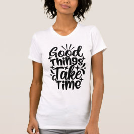 T-shirt Good Things Take Time Typography Motivational