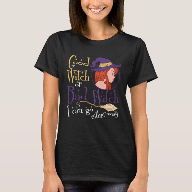 T-shirt Good Witch Bad Witch Can Go Either Way Halloween f (Devant)