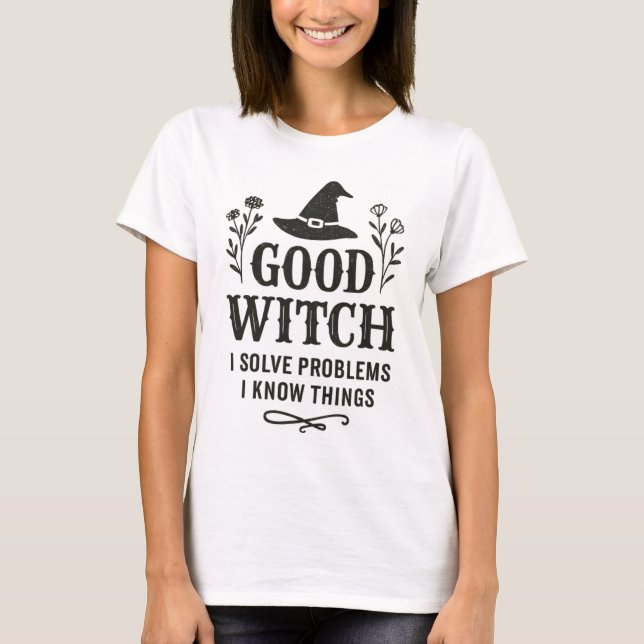 T-shirt Good Witch | Solve Problems & Know Things Design (Devant)