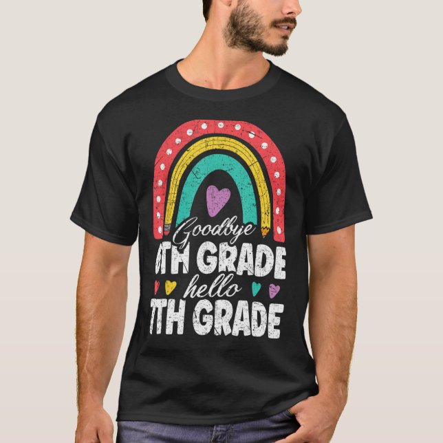 T-shirt Goodbye 6th Grade Hello 7th Grade Teacher Back To  (Devant)