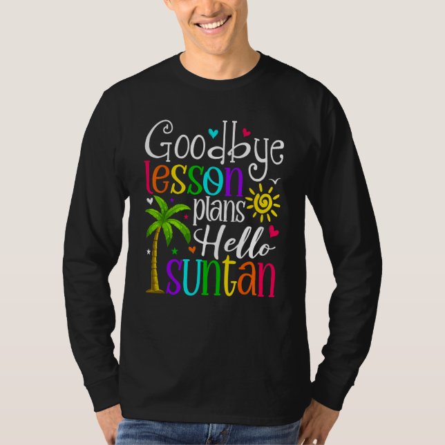 T-shirt Goodbye Lesson Plans Hello Suntan Last Day Of Scho (Devant)