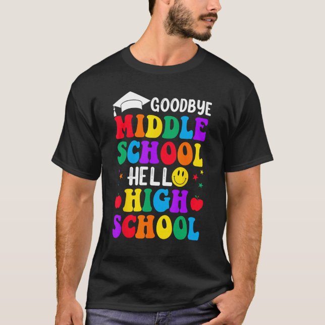 T-shirt Goodbye Middle School Graduation Hello High School (Devant)