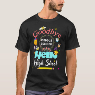 T-shirt Goodbye Middle School Hello High School Graduation