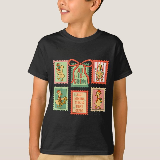 T-shirt Goose All Is Calm Just Kidding This Is First Grade (Devant)