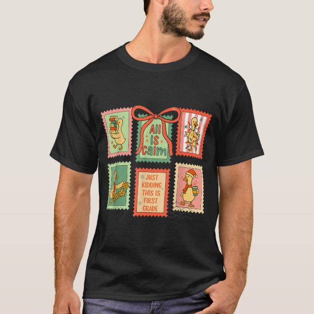 T-shirt Goose All Is Calm Just Kidding This Is First Grade (Devant)