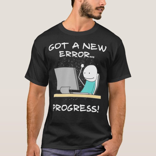 T-shirt Got A New Error Progress Funny Programmer Coder Gi (Devant)