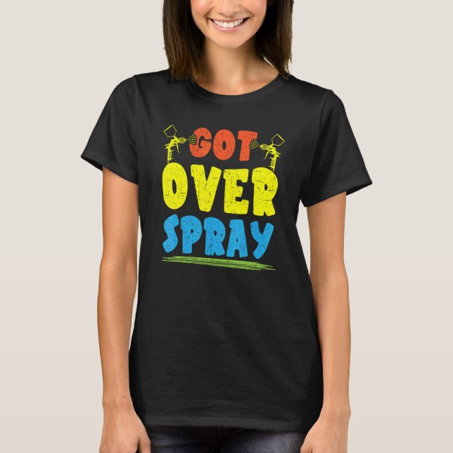T-shirt Got Over Spray Car Detailing Auto Body Painter (Devant)