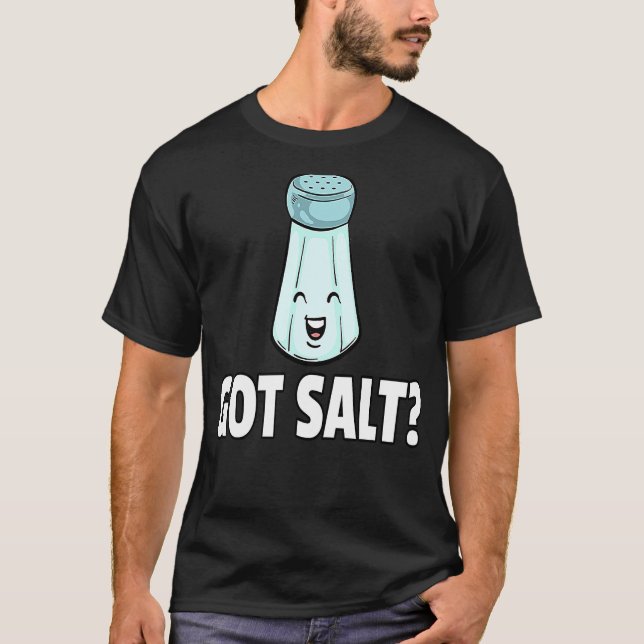 T-shirt Got Salt  Salty Salt Shaker (Devant)