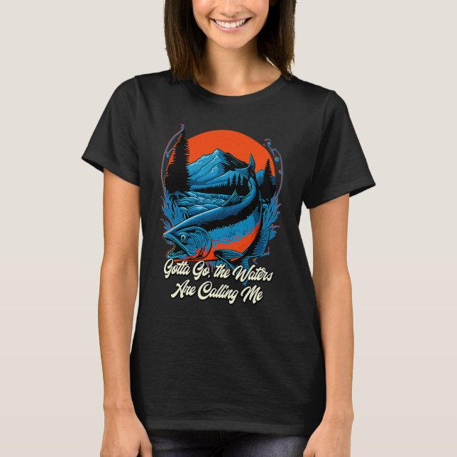 T-shirt Gotta Go the Waters Are Calling Me Hunting Lakes H (Devant)
