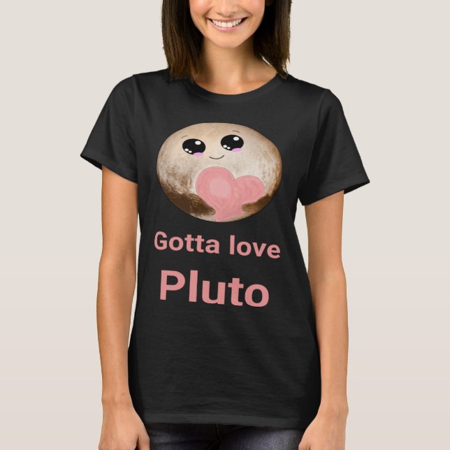 T-shirt Gotta Love Pluto fun design for space fans (Devant)