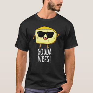 T-shirt Gouda Vibes Funny Cheese Pun Dark BG