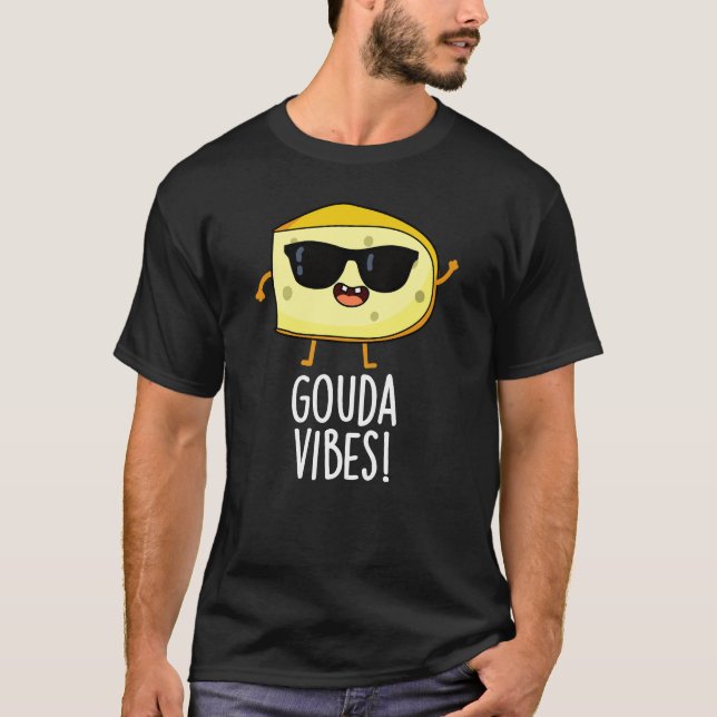 T-shirt Gouda Vibes Funny Cheese Pun Dark BG (Devant)