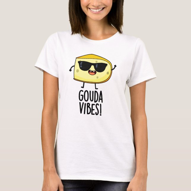T-shirt Gouda Vibes Funny Pun au fromage (Devant)
