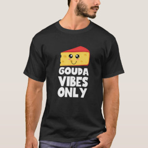 T-shirt Gouda Vibes Seulement Cute Kawaii Gouda Fromage Al