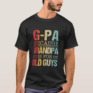 T-shirt GPa Parce Que Grand-Père Est Pour Les Vieux Fêtes