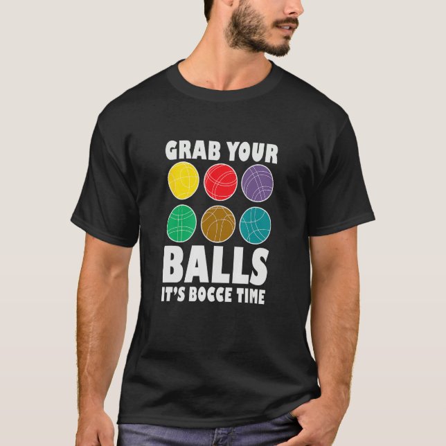 T-shirt Grab Your Balls It´s Bocce Time Bocce Player Bocce (Devant)