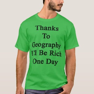 T-shirt Grâce À La Géographie Je Serai Riche Un Jour