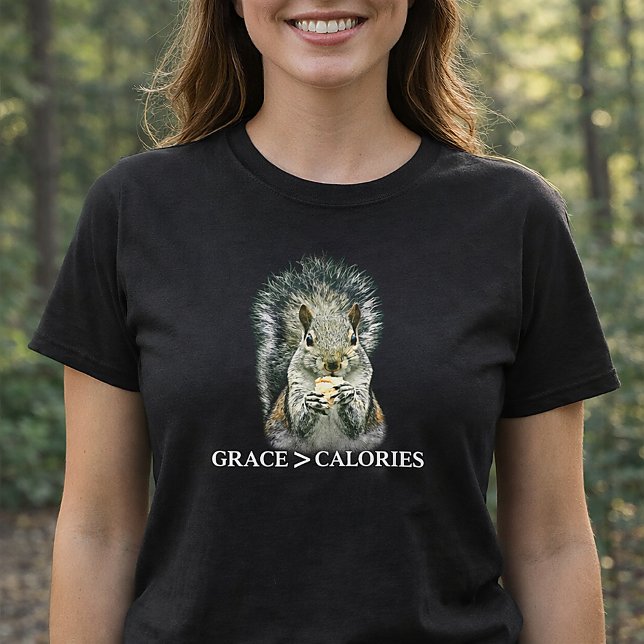 T-shirt Grace Greater Than Calories Funny Squirrel  (Grace Over Calories Funny Squirrel Shirt)