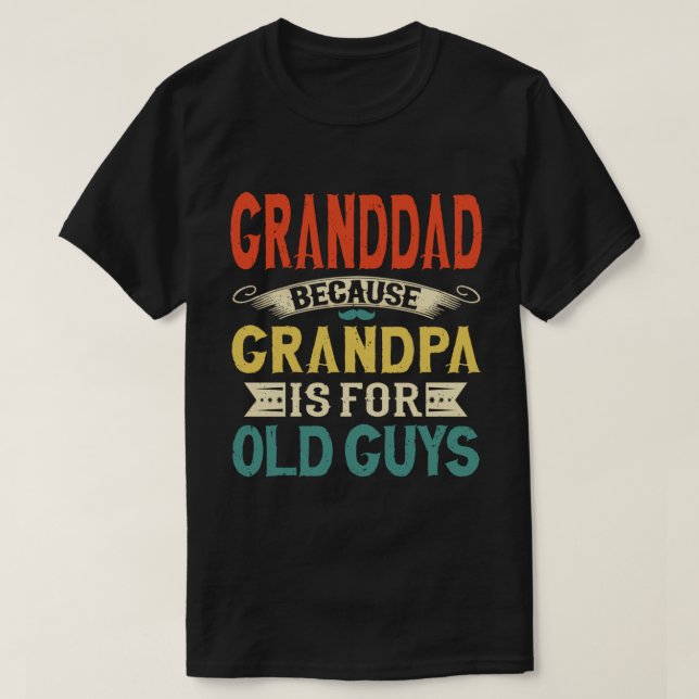 T-shirt Grand-père parce que grand-père est pour les vieux (Design devant)