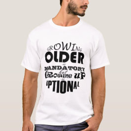 T-shirt Grandir plus vieux est obligatoire Gros up est fac