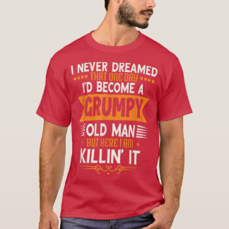 T-shirt Grandpa Fathers Day, I Never Dreamed I'd Be A Grum
