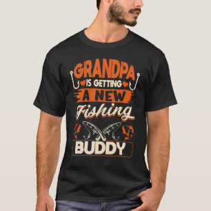 T-shirt Grandpa Is Getting A New Fishing Buddy To Be Loadi
