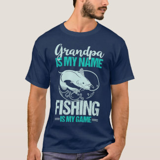 T-shirt Grandpa Is My Name Fishing Is My Game