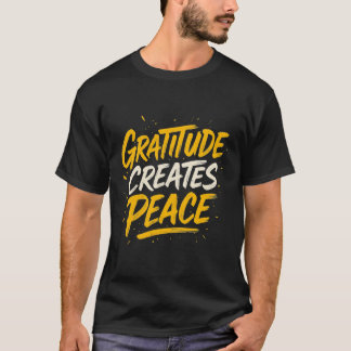 T-shirt Gratitude Creates Peace – Inspirational Quote T-Sh