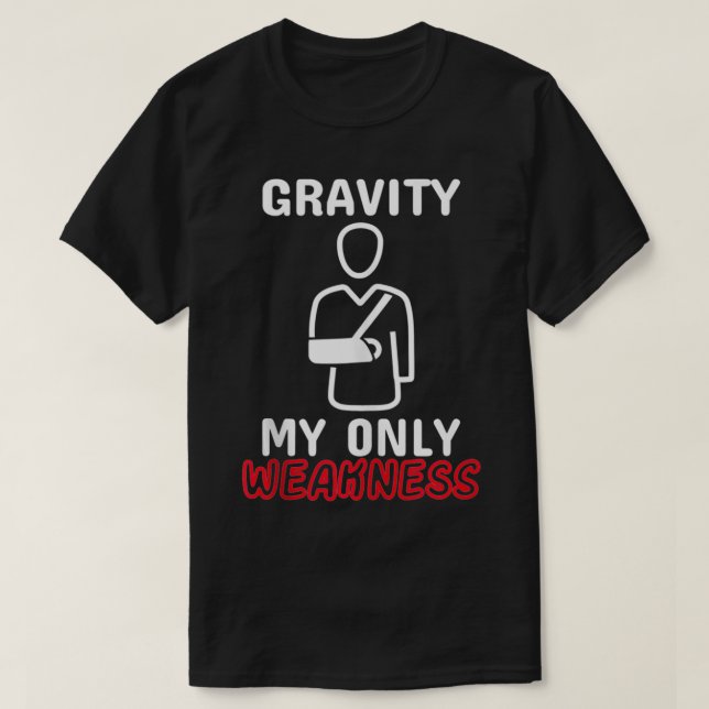 T-shirt Gravité Mon unique faiblesse Accident du bras d'os (Design devant)