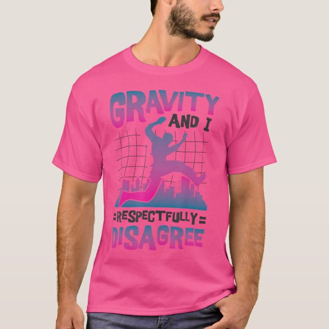 T-shirt Gravity And I Respectfully Disagree Freerunning Pa (Devant)