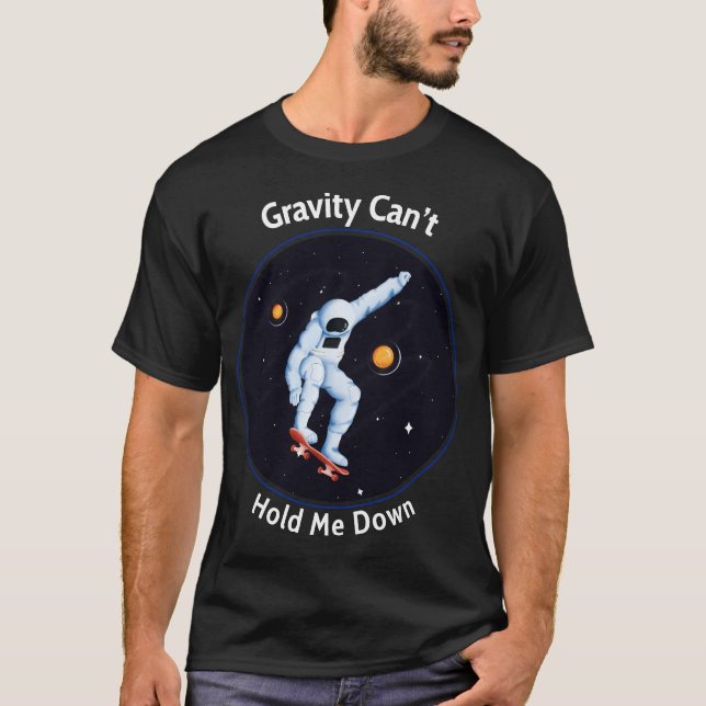 T-shirt Gravity Can't Hold Me - Astronaut Skateboardi (Devant)
