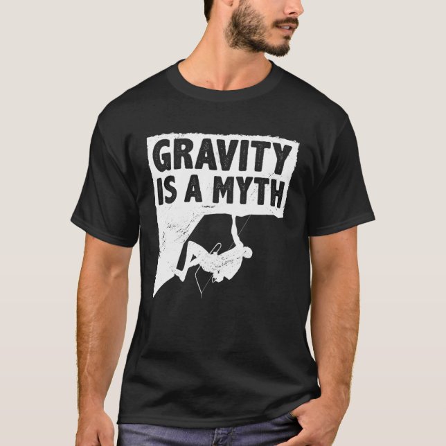 T-shirt Gravity Is A Myth Rock Climbing Bouldering Climber (Devant)