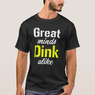 T-shirt Great Minds Dink Comme Drôle Pickleball Doubles Te
