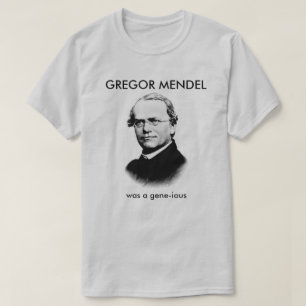 T-shirt Gregor Mendel was a Gene-ious