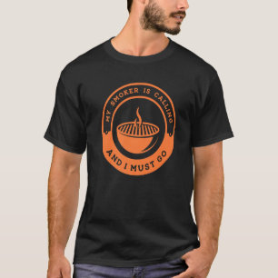 T-shirt Grilling Dit Que Mon Fumeur Appelle Et Je Dois G