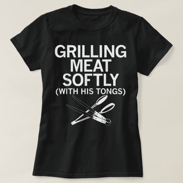 T-shirt Grilling Meat Softly With His Tongs Funny Grilling (Design devant)