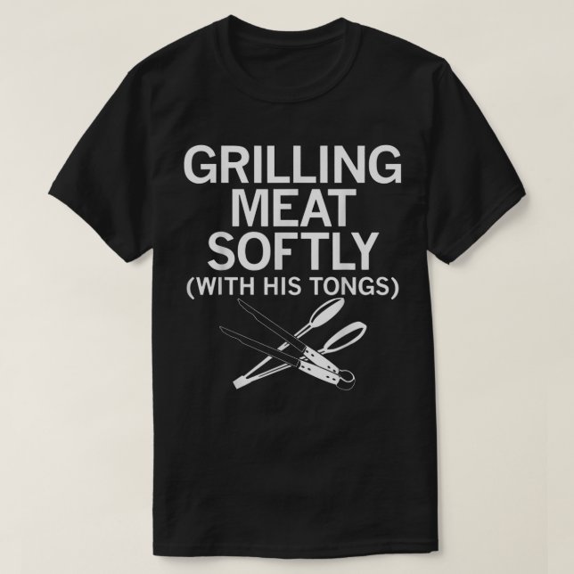 T-shirt Grilling Meat Softly With His Tongs Funny Grilling (Design devant)