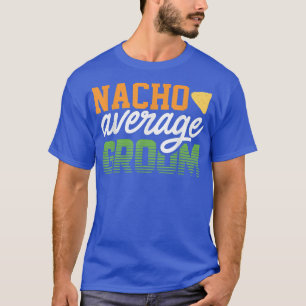 T-shirt Groom For Men Nacho Gag Bachelor Party Cute 